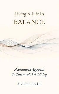 Living A Life In Balance: A Structured Approach To Sustainable Well-Being