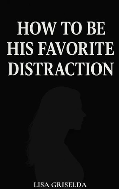 How To Be His Favorite Distraction
