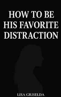 How To Be His Favorite Distraction