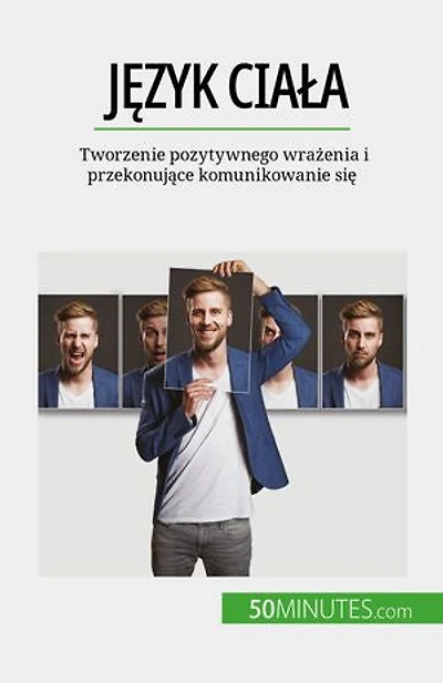 Język ciała: Tworzenie pozytywnego wrażenia i przekonujące komunikowanie się