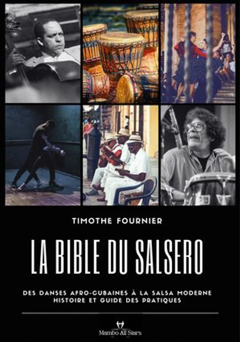 La Bible du Salsero: Des danses afro-cubaines à la Salsa moderne : Histoire et guide des pratiques.