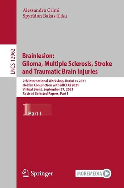 Brainlesion: Glioma, Multiple Sclerosis, Stroke and Traumatic Brain Injuries: 7th International Workshop, BrainLes 2021, Held Conjunction with MICCAI Virtual Event, September 27, Revised Selected Papers, Part I