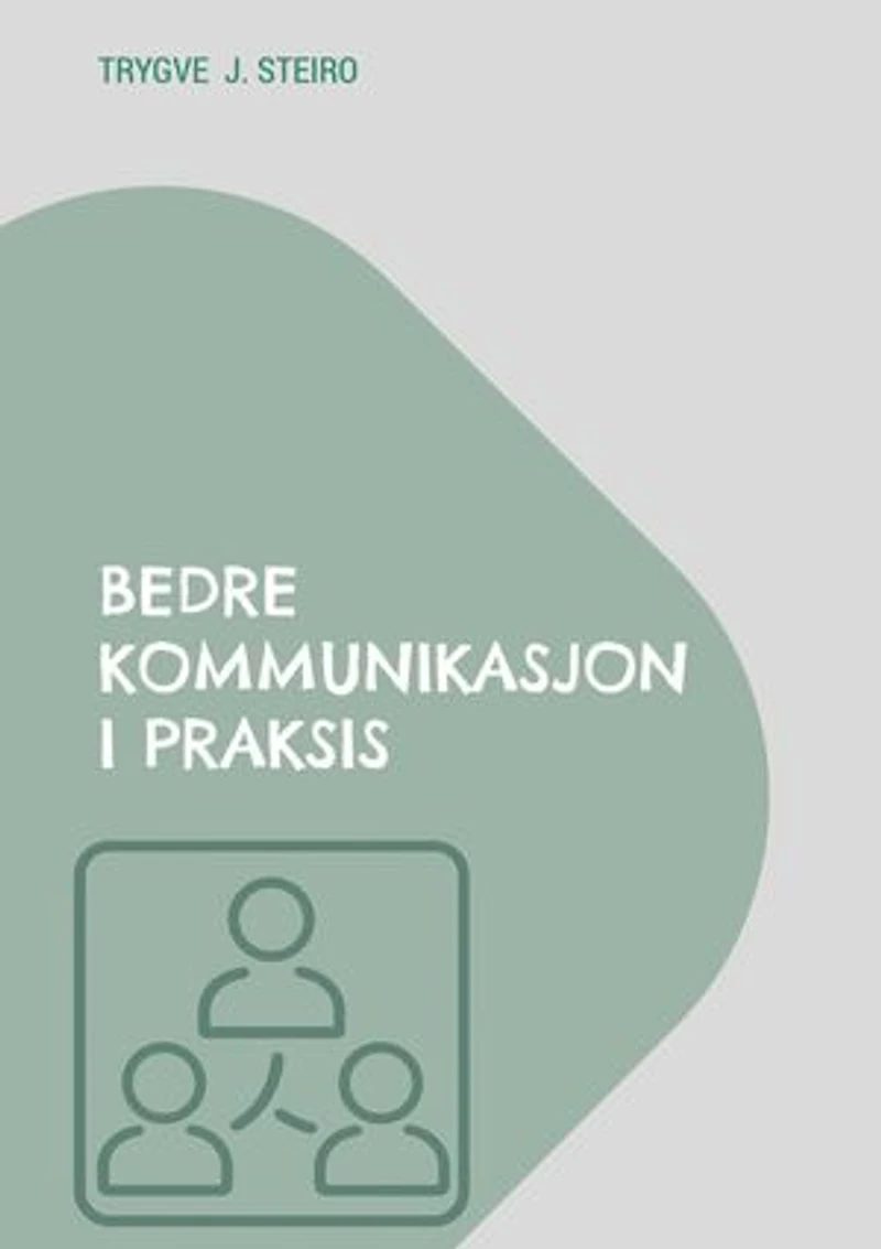 Bedre kommunikasjon i praksis: Hvordan skape bedre samtaler og samarbeid i arbeidslivet