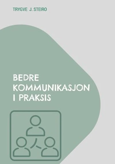 Bedre kommunikasjon i praksis: Hvordan skape bedre samtaler og samarbeid i arbeidslivet
