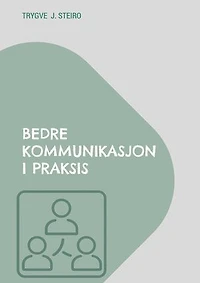 Bedre kommunikasjon i praksis: Hvordan skape bedre samtaler og samarbeid i arbeidslivet
