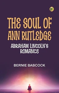 The Soul of Ann Rutledge: Abraham Lincoln's Romance