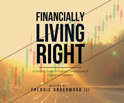 Financially Living Right: A Simple Guide to Future Generations of Financial Freedom