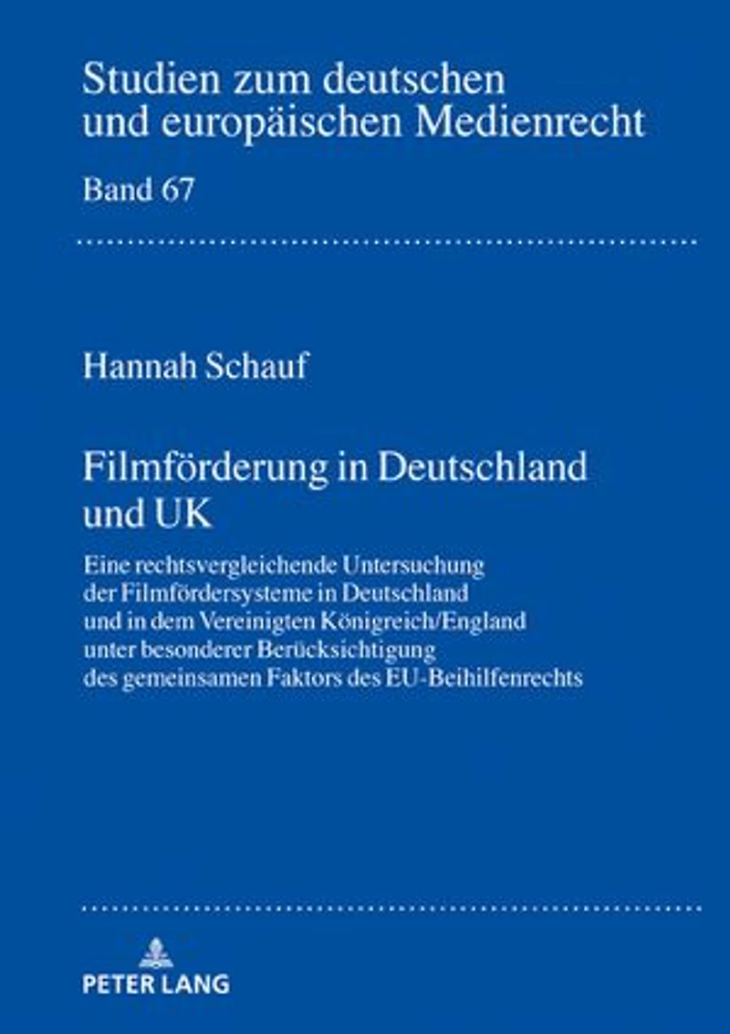 Filmfoerderung Deutschland und UK: Eine rechtsvergleichende Untersuchung der Filmfoerdersysteme dem Vereinigten Koenigreich/England unter besonderer Beruecksichtigung des gemeinsamen Faktors EU-Beihilfenrechts