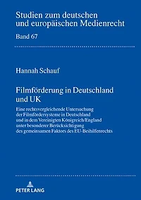 Filmfoerderung Deutschland und UK: Eine rechtsvergleichende Untersuchung der Filmfoerdersysteme dem Vereinigten Koenigreich/England unter besonderer Beruecksichtigung des gemeinsamen Faktors EU-Beihilfenrechts