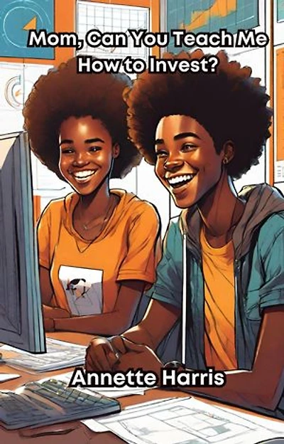 Mom, Can You Teach Me How to Invest?: A Beginner's Guide for Teens