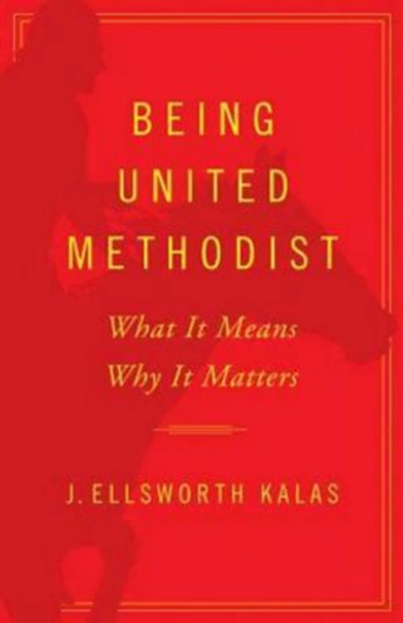 Being United Methodist: What It Means, Why Matters