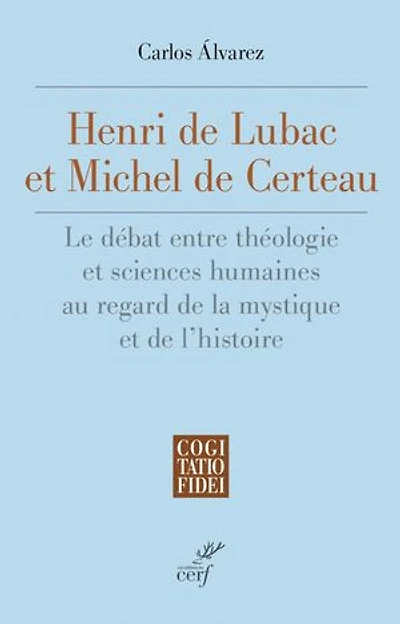 Henri de Lubac et Michel Certeau: le débat entre théologie sciences humaines au regard la mystique l'histoire
