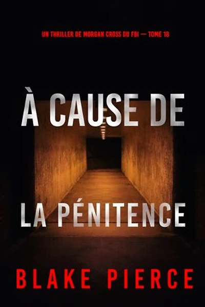 À cause de la pénitence (Un thriller de Morgan Cross du FBI — tome 18)