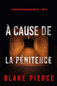 À cause de la pénitence (Un thriller de Morgan Cross du FBI — tome 18)
