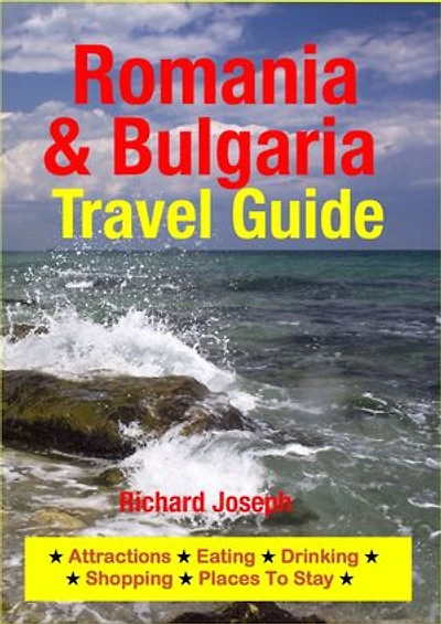 Romania & Bulgaria Travel Guide: Attractions, Eating, Drinking, Shopping & Places To Stay