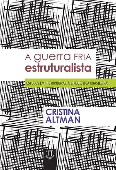 A guerra fria estruturalista - estudos em historiografia linguística brasileira
