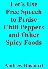 Let's Use Free Speech to Praise Chili Peppers and Other Spicy Foods
