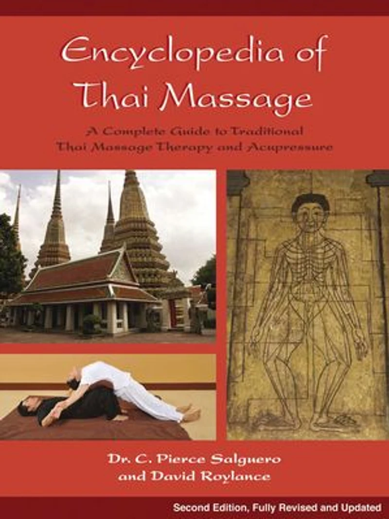 Encyclopedia of Thai Massage: A Complete Guide To Traditional Massage Therapy And Acupressure