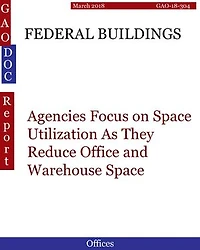 FEDERAL BUILDINGS: Agencies Focus on Space Utilization As They Reduce Office and Warehouse Space