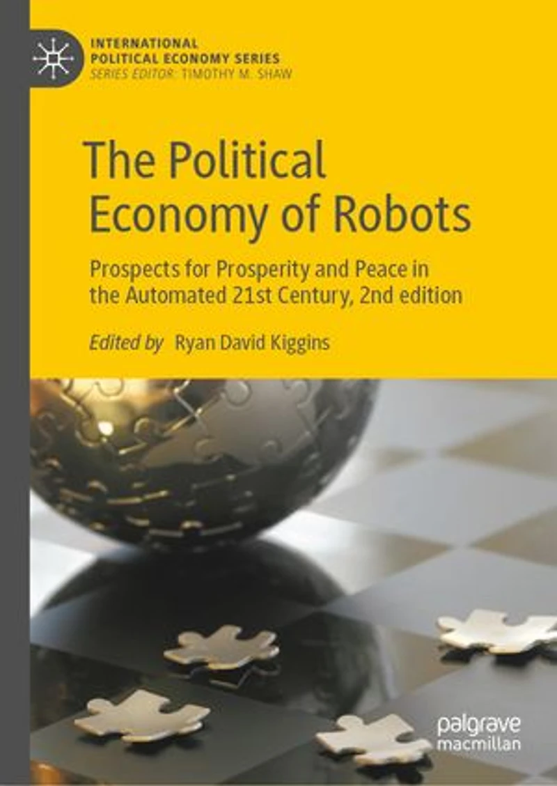 the Political Economy of Robots: Prospects for Prosperity and Peace Automated 21st Century