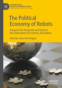 the Political Economy of Robots: Prospects for Prosperity and Peace Automated 21st Century