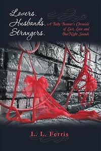 Lovers. Husbands. Strangers.: A Baby Boomer's Chronicle of Lust, Love and One-Night Stands