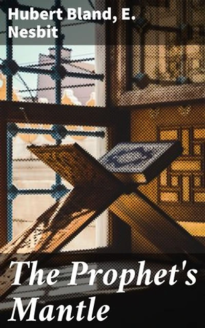 The Prophet's Mantle: Visions of Wisdom and Fantasy: A Journey Through Hubert Bland's Anthology