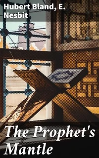 The Prophet's Mantle: Visions of Wisdom and Fantasy: A Journey Through Hubert Bland's Anthology