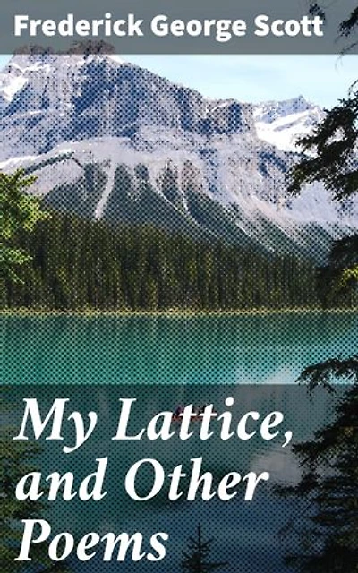 My Lattice, and Other Poems: Reflections of Nature, Faith, and the Human Experience