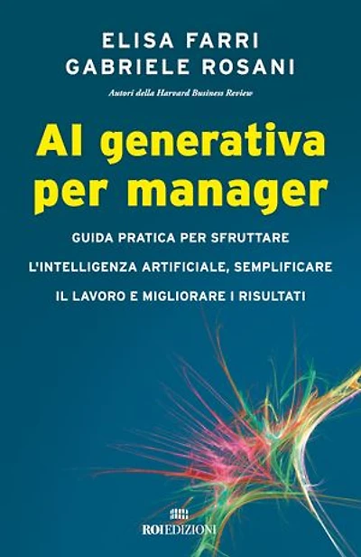 AI generativa per manager: Guida pratica per sfruttare l'intelligenza artificiale, semplificare il lavoro e migliorare i risultati