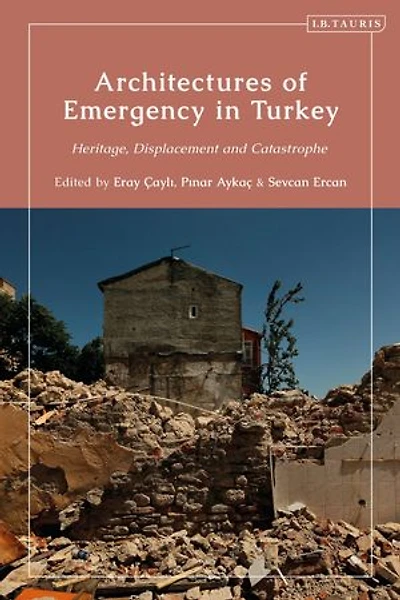 Architectures of Emergency Turkey: Heritage, Displacement and Catastrophe