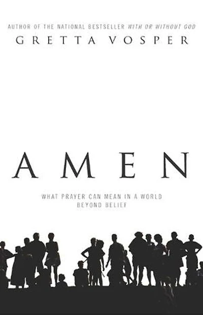 Amen: What Prayer Can Mean A World Beyond Belief