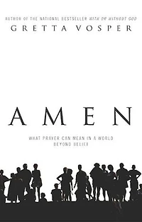 Amen: What Prayer Can Mean A World Beyond Belief