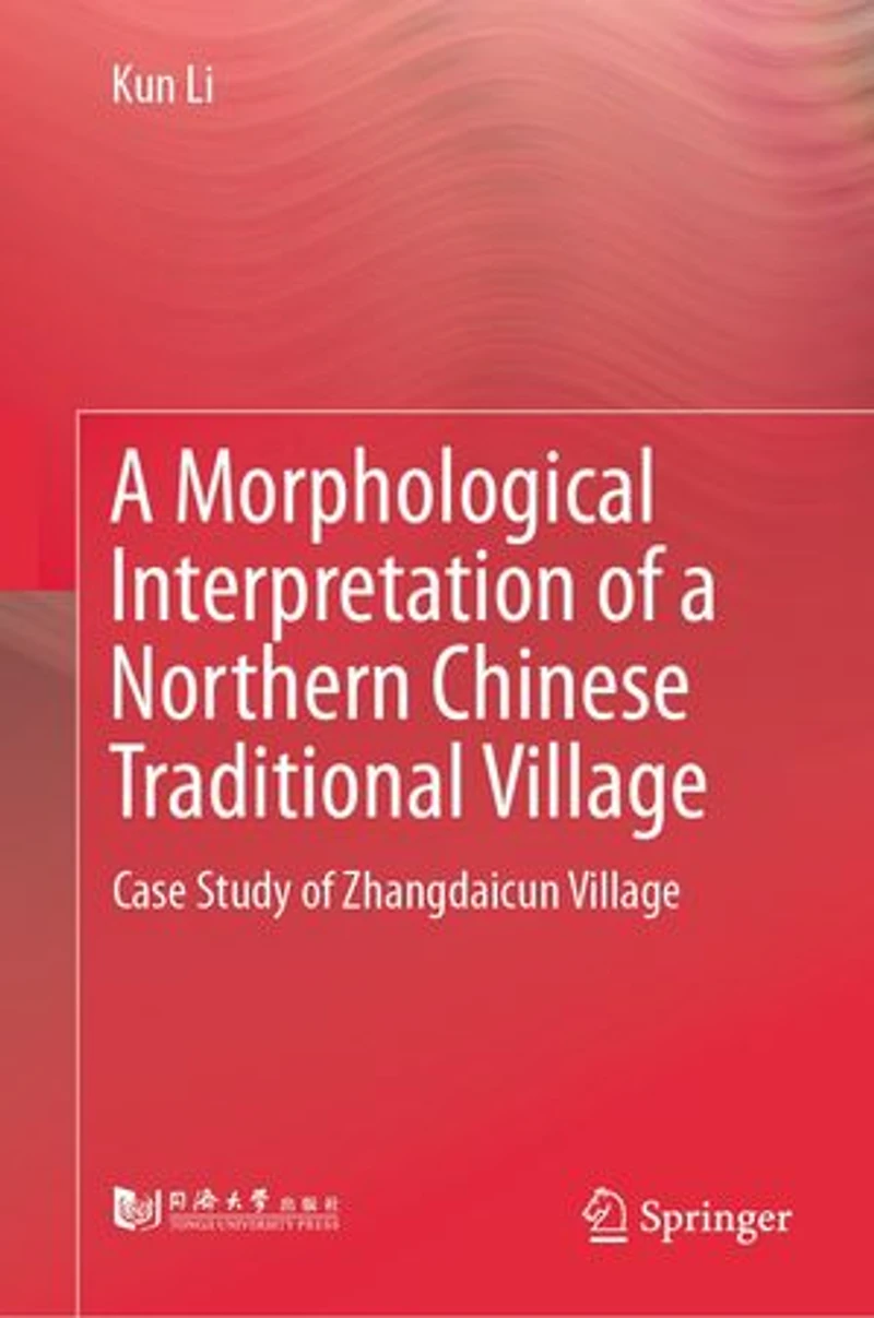 a Morphological Interpretation of Northern Chinese Traditional Village: Case Study Zhangdaicun Village