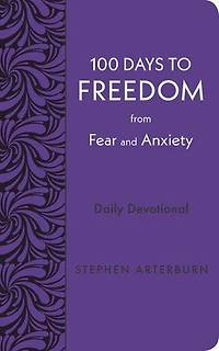 100 Days to Freedom from Fear and Anxiety: Daily Devotional