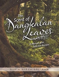 The Scent of Dangkalan Leaves: A Memoir with Selected Recipes