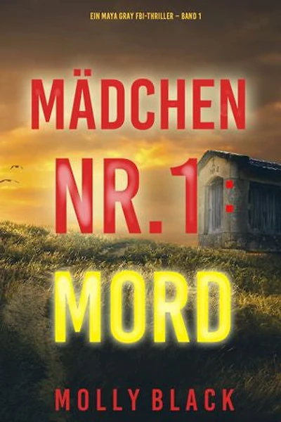 Mädchen Nr.1: Mord (Ein Maya Gray FBI-Thriller Band 1)