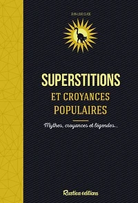 Superstitions & croyances populaires: mythes, et légendes...