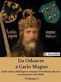 Da Odoacre a Carlo Magno Volume 1: Dalla caduta dell'impero romano d'Occidente alla sua ricostituzione (476-800)