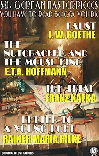 50+ German masterpieces you have to read before you die: Faust, The Nutcracker and the Mouse King, The Trial, Letter To A Young Poet