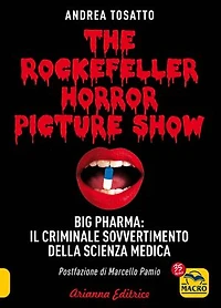 The Rockefeller Horror Picture Show: Big Pharma: il criminale sovvertimento della scienza medica