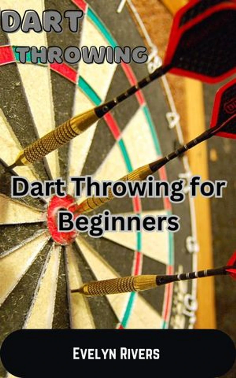 Dart Throwing: Dart Throwing for Beginners