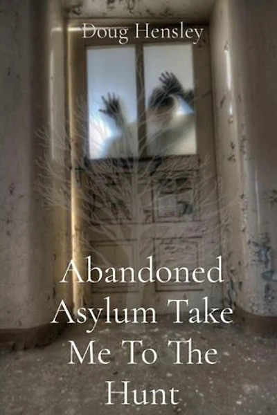 Abandoned Asylum Take Me To The Hunt