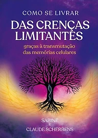 Como se livrar das crenças limitantes: Graças à transmutação das memórias celulares