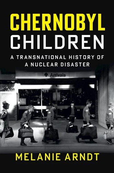 Chernobyl Children: A Transnational History of a Nuclear Disaster