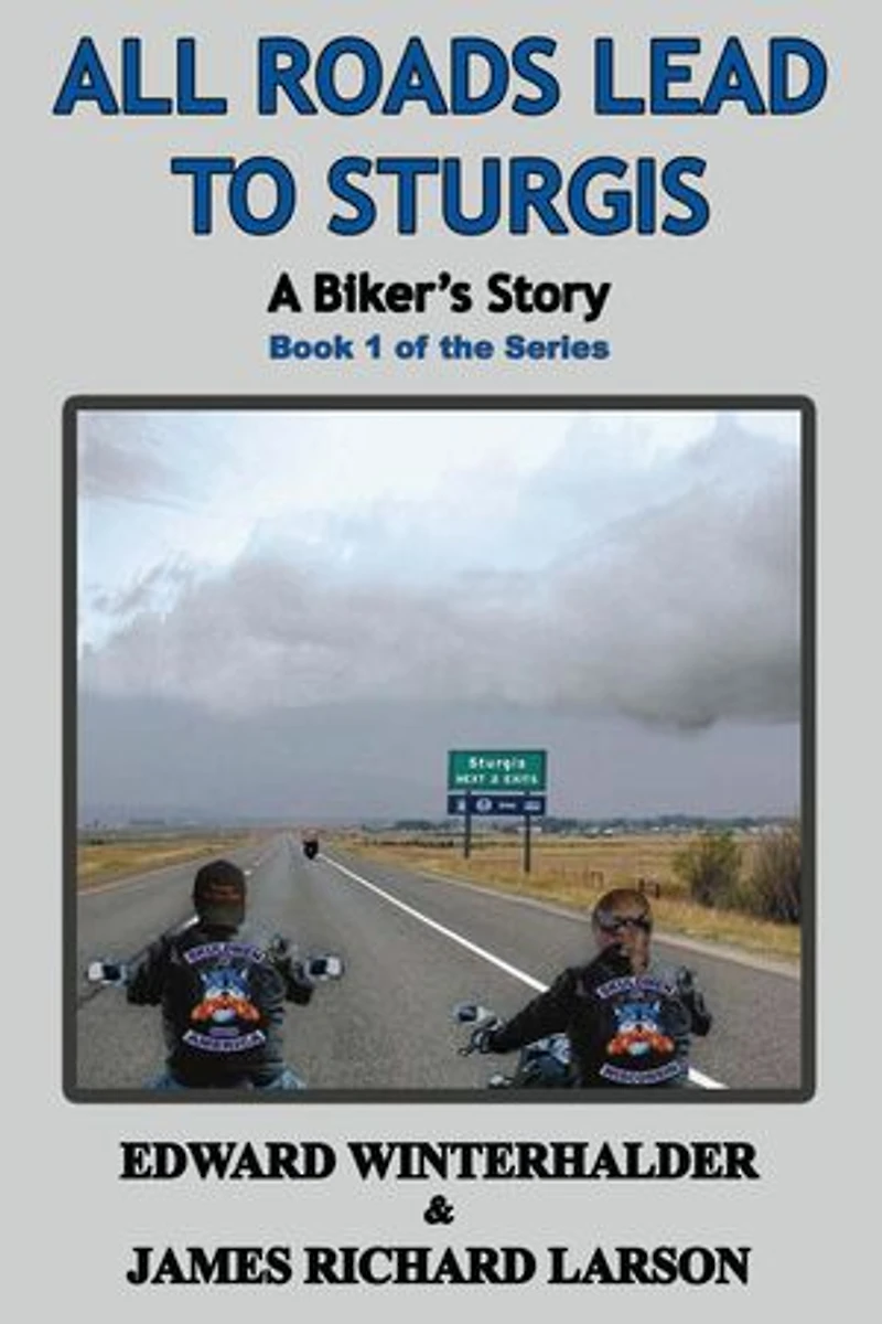 All Roads Lead To Sturgis: A Biker's Story (Book 1 Of The Series): A Biker's Story, #1