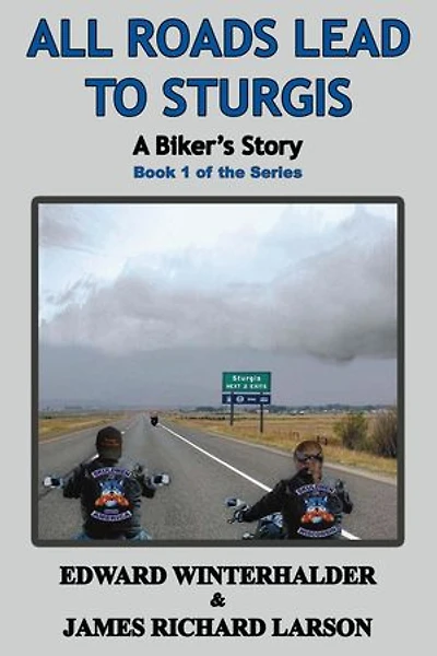 All Roads Lead To Sturgis: A Biker's Story (Book 1 Of The Series): A Biker's Story, #1