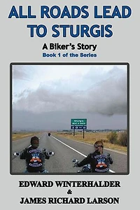 All Roads Lead To Sturgis: A Biker's Story (Book 1 Of The Series): A Biker's Story, #1
