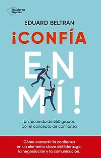 ¡Confía en mí!: Un recorrido de 360 grados por el concepto de la confianza