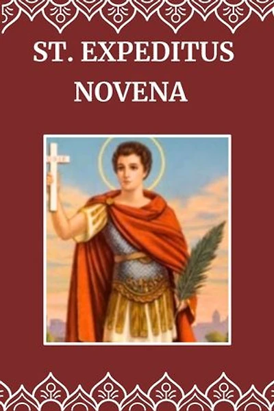ST. EXPEDITUS NOVENA: Biography and 9 days devotional prayer to the patron saint of urgent causes